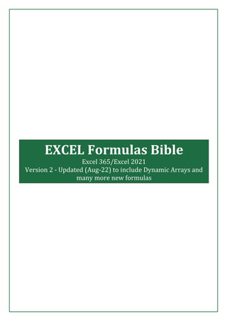 EXCEL Formulas Bible
Excel 365/Excel 2021
Version 2 - Updated (Aug-22) to include Dynamic Arrays and
many more new formulas
Advance Excel Notes
 