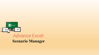 Advance Excel:
Scenario Manager
 
