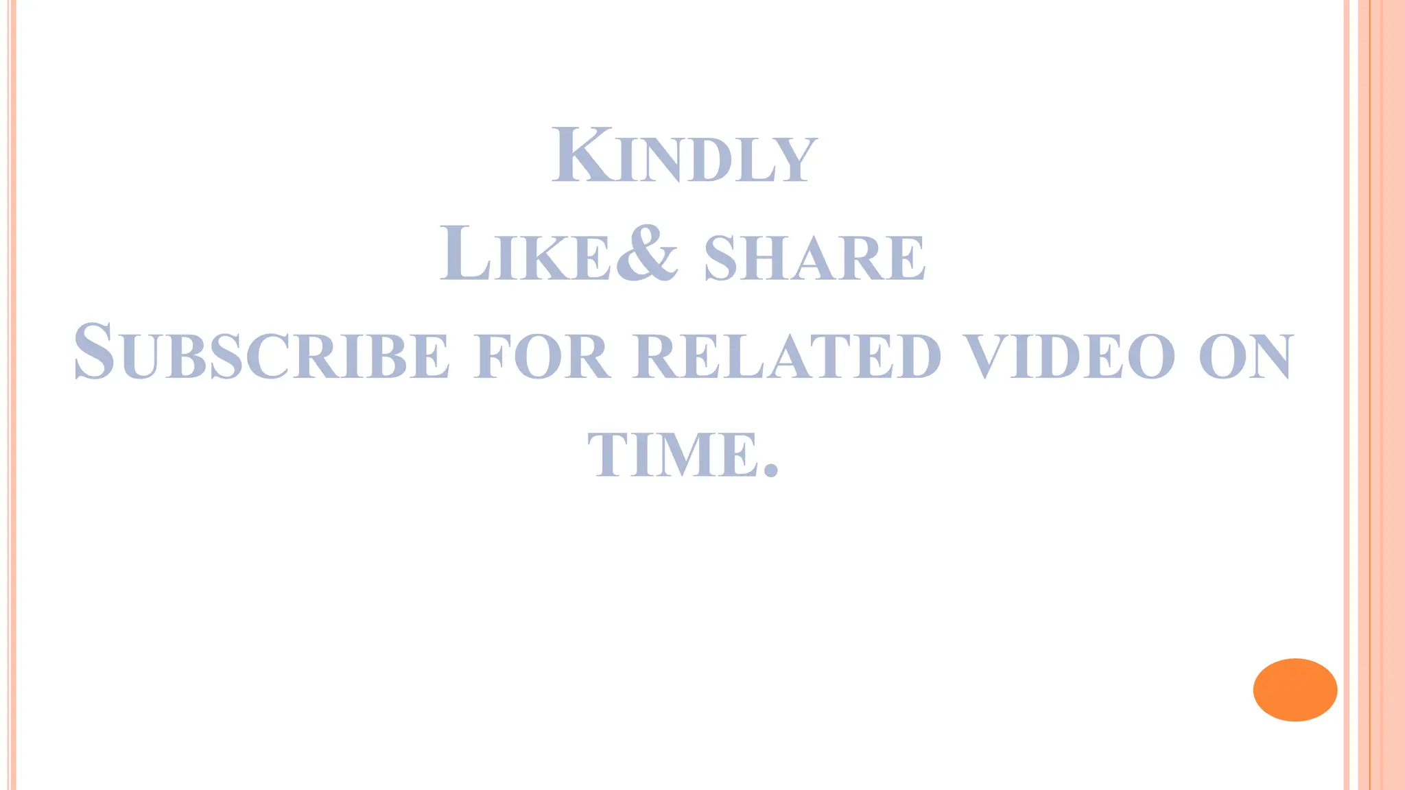 KINDLY
LIKE& SHARE
SUBSCRIBE FOR RELATED VIDEO ON
TIME.
 