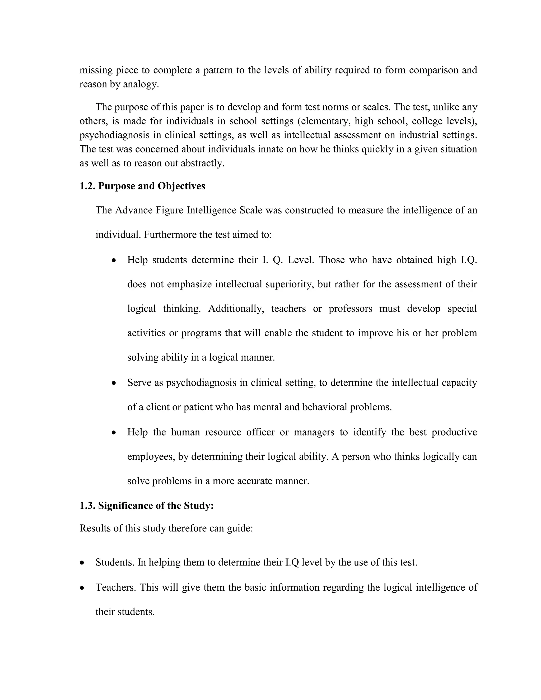 The Advance Figure Intelligence Scale was constructed to measure the intelligence of an individual. Furthermore the test aimed to: