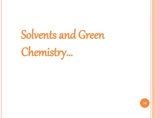 Solvents and Green
Chemistry…
24
 