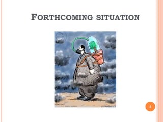 FORTHCOMING SITUATION
8
 
