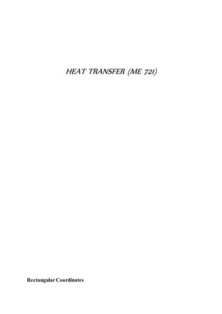 HEAT TRANSFER (ME 721)
RectangularCoordinates
 