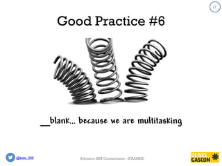 @kom_256
17
Good Practice #6
17
Advance IBM Connections - IFRAMES!
_blank… because we are multitasking
 