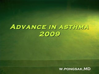 Advance in asthma 2009 w.pongsak,MD 