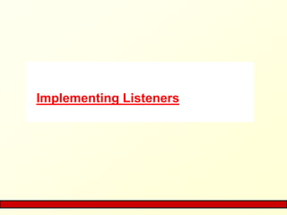 Implementing Listeners
 
