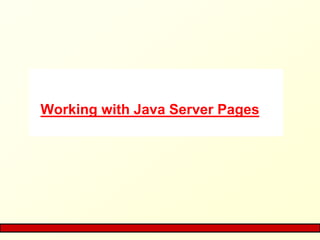 Working with Java Server Pages
 