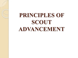 PRINCIPLES OF
SCOUT
ADVANCEMENT
 