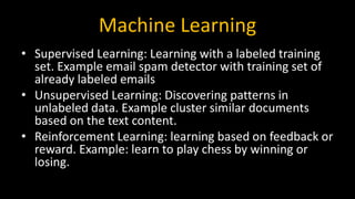 Machine Learning
• Supervised Learning: Learning with a labeled training
set. Example email spam detector with training se...