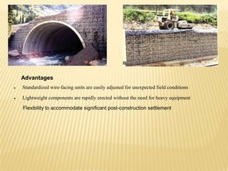 Advantages
Standardized wire-facing units are easily adjusted for unexpected field conditions
Lightweight components are rapidly erected without the need for heavy equipment
Flexibility to accommodate significant post-construction settlement

 