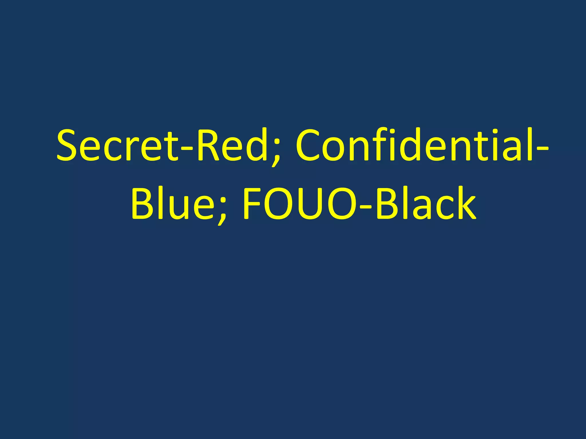 Secret-Red; Confidential-Blue; FOUO-Black