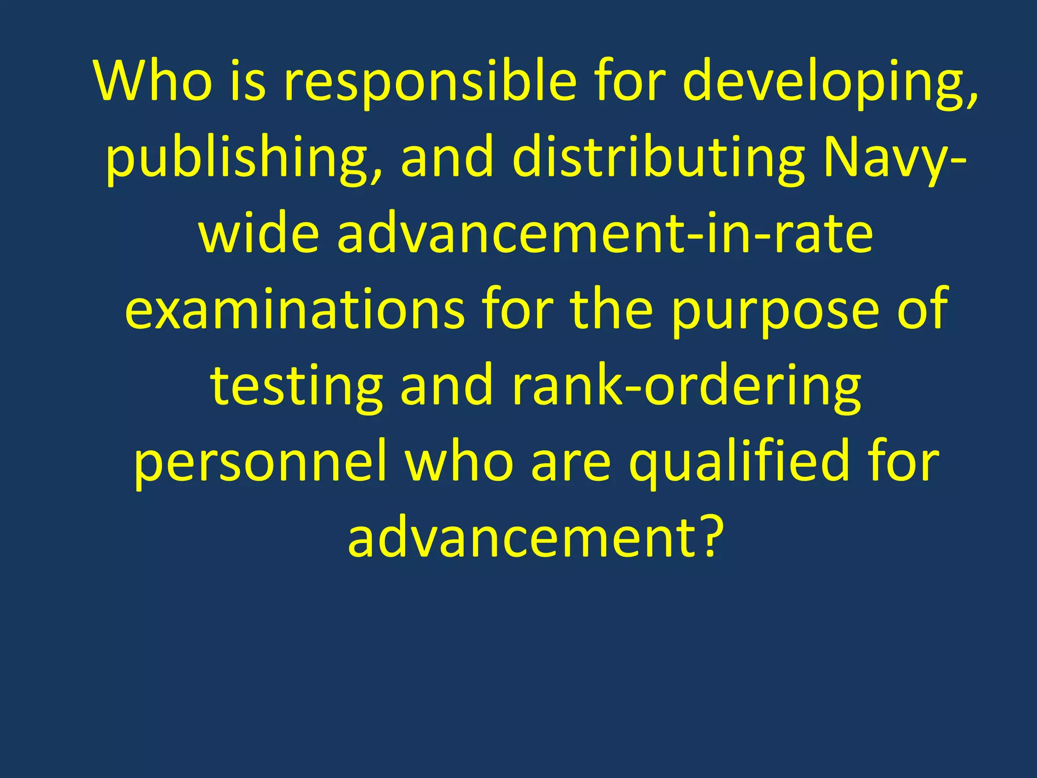 Who is responsible for developing, publishing, and distributing Navy-wide advancement-in-rate examinations for the purpose of testing and rank-ordering personnel who are qualified for advancement?