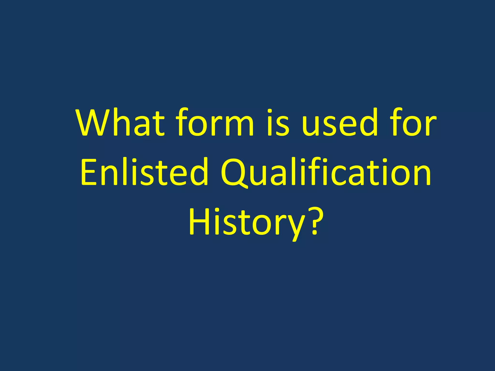What form is used for Enlisted Qualification History?