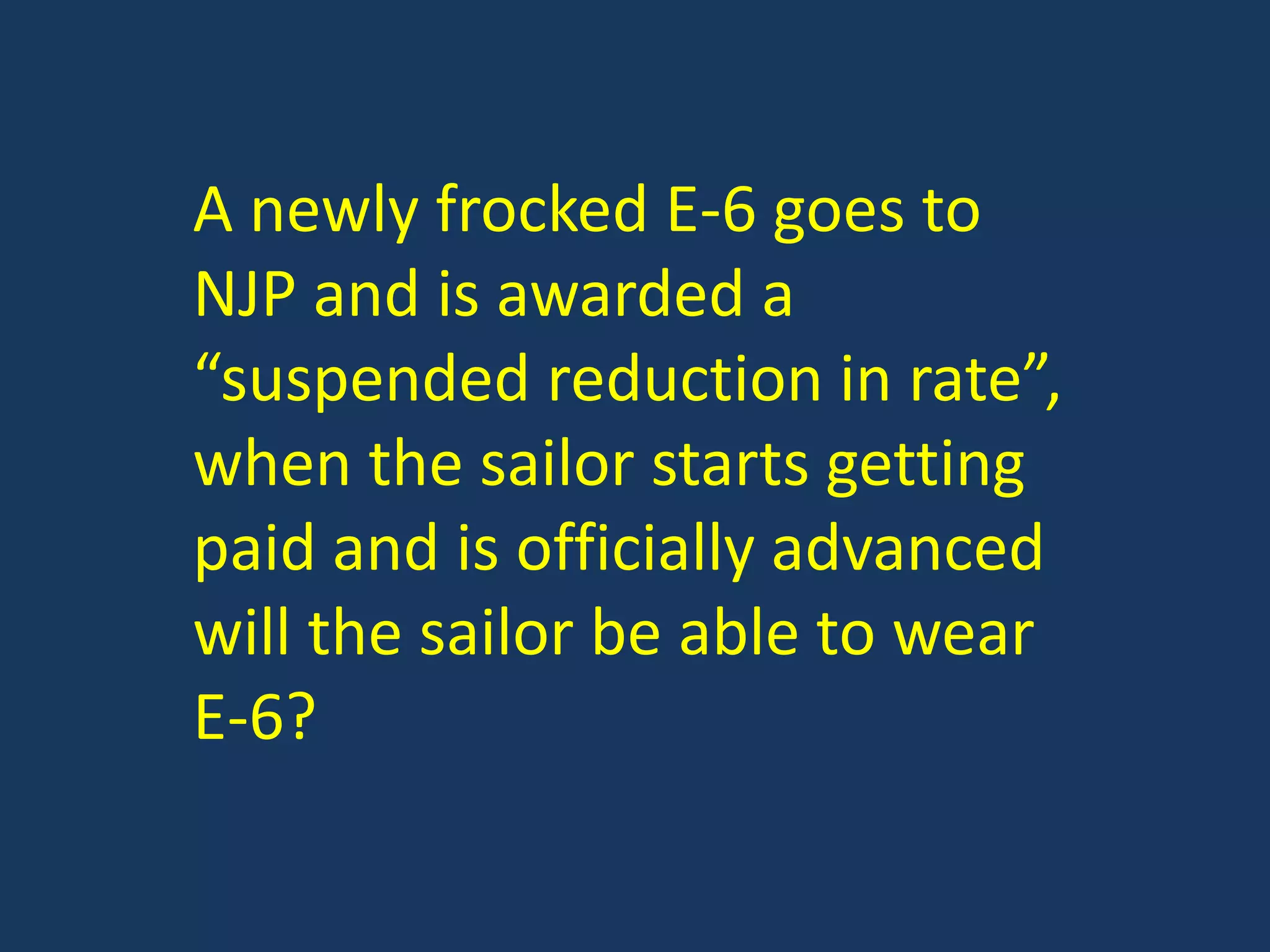 A newly frocked E-6 goes to NJP and is awarded a “suspended reduction in rate”, when the sailor starts getting paid and is officially advanced will the sailor be able to wear E-6?