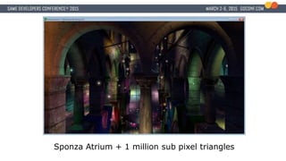 Sponza Atrium + 1 million sub pixel triangles
 