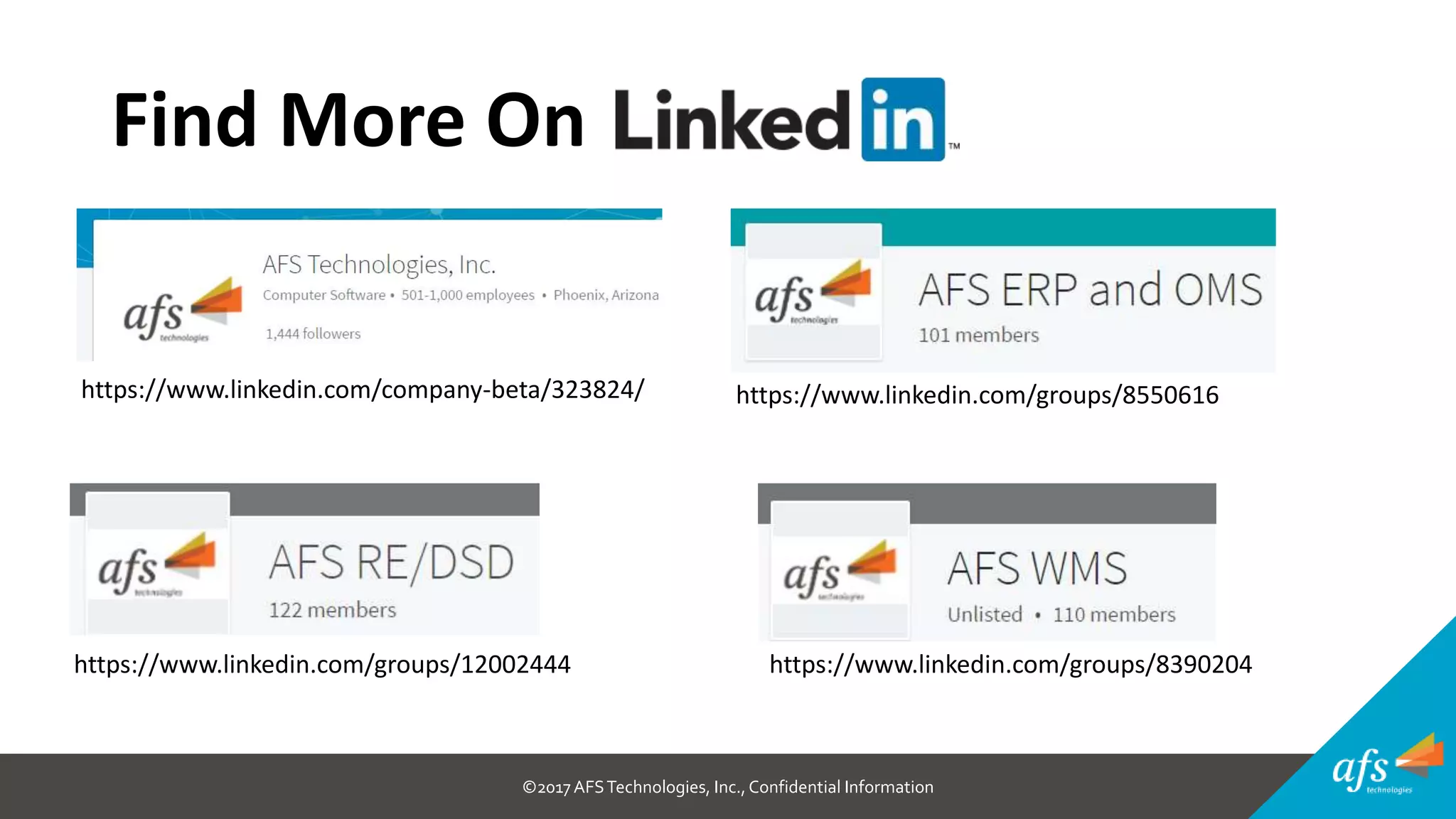 ©2017 AFSTechnologies, Inc.,Confidential Information
Find More On
https://www.linkedin.com/groups/12002444
https://www.linkedin.com/groups/8550616https://www.linkedin.com/company-beta/323824/
https://www.linkedin.com/groups/8390204
 