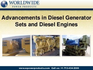 Call us: +1-713-434-2300www.wpowerproducts.com
Advancements in Diesel Generator
Sets and Diesel Engines
 