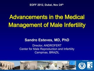 EOFF 2012, Dubai, Nov 24th




    Sandro Esteves, MD, PhD
          Director, ANDROFERT
Center for Male Reproduction and Infertility
            Campinas, BRAZIL
 