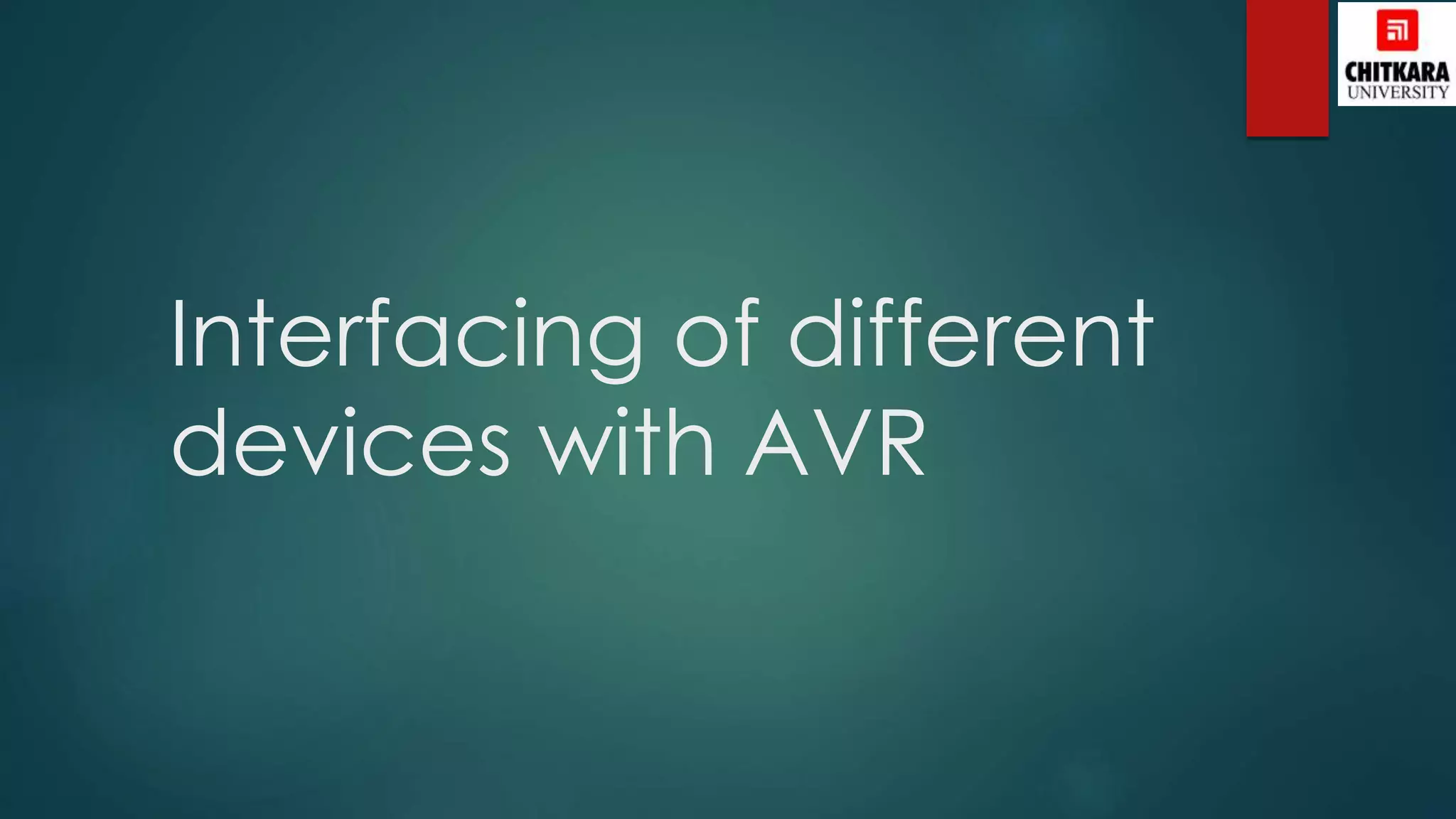Interfacing of different
devices with AVR
 