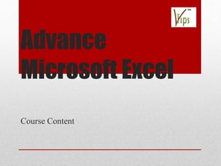 Advance
Microsoft Excel
Course Content
 