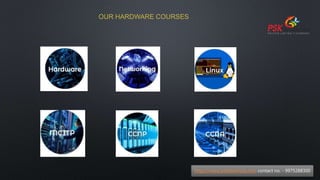 OUR HARDWARE COURSES
https://www.pskitservices.com contact no. - 9975288300
 