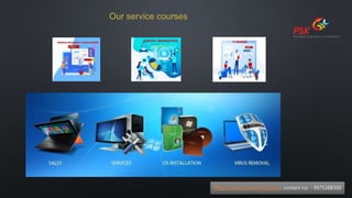 Our service courses
https://www.pskitservices.com contact no. - 9975288300
 