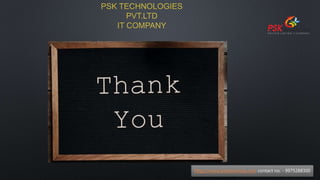 https://www.pskitservices.com contact no. - 9975288300
PSK TECHNOLOGIES
PVT.LTD
IT COMPANY
 