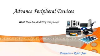 Advance Peripheral Devices
What They Are And Why They Used
 