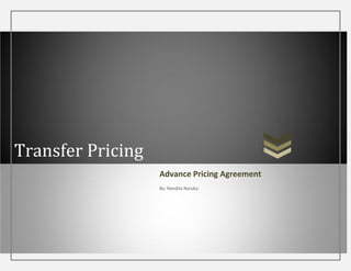 Transfer Pricing
                   Advance Pricing Agreement
                   By: Nandita Naruka.
 