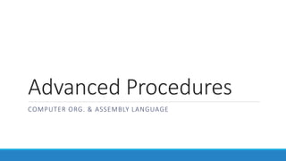 Advanced Procedures
COMPUTER ORG. & ASSEMBLY LANGUAGE
 