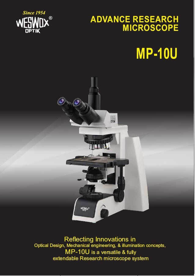 ADVANCE RESEARCH
MICROSCOPE
®
Since 1954
Reflecting Innovations in
Optical Design, Mechanical engineering, & illumination concepts,
MP-10U is a versatile & fully
extendable Research microscope system
MP-10U
®
 
