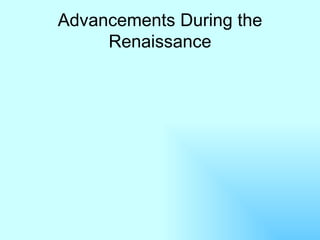 Advancements During the Renaissance 