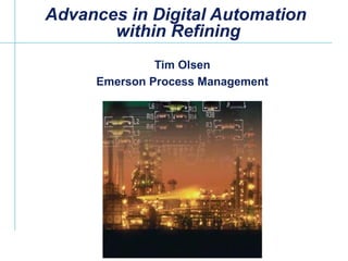 Advances in Digital Automation  within Refining Tim Olsen Emerson Process Management 