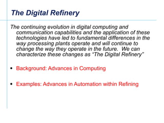 The Digital Refinery <ul><li>The continuing evolution in digital computing and communication capabilities and the applicat...