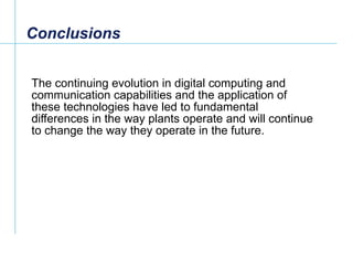Conclusions <ul><li>The continuing evolution in digital computing and communication capabilities and the application of th...