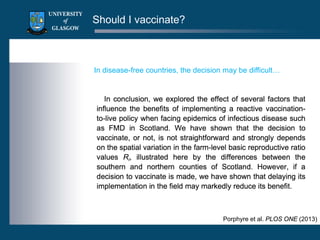 Should I vaccinate?
Porphyre et al. PLOS ONE (2013)
In disease-free countries, the decision may be difficult…
 