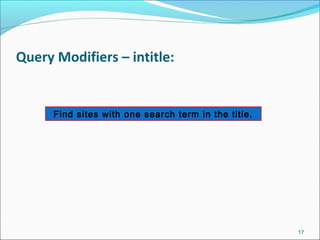 Query Modifiers – intitle:
17
Find sites with one search term in the title.
 