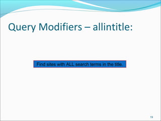 Query Modifiers – allintitle:
19
Find sites with ALL search terms in the title.
 