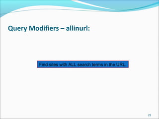 Query Modifiers – allinurl:
23
Find sites with ALL search terms in the URL.
 