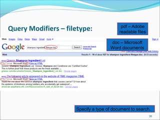 Query Modifiers – filetype:
30
Specify a type of document to search.
pdf – Adobe
readable files
doc – Microsoft
Word documents
 