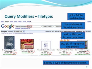 Query Modifiers – filetype:
32
D’oh!
If you get no results from Google
Web, try Google Images.
Specify a type of document to search.
pdf – Adobe
readable files
doc – Microsoft
Word documents
mdb – Microsoft
Access databases
jpg, gif, tif – graphics
and photos
 
