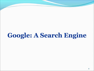 Google: A Search Engine
6
 