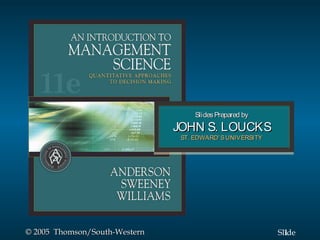 Slides Prepared by
                               JOHN S. LOUCKS
                                ST. EDWARD’ S UNIVERSITY




© 2005 Thomson/South-Western                               Slide
                                                             1
 