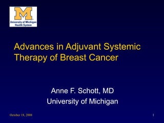 Advances in Adjuvant Systemic Therapy of Breast Cancer Anne F. Schott, MD University of Michigan 