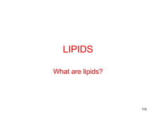 LIPIDS
What are lipids?
110
 