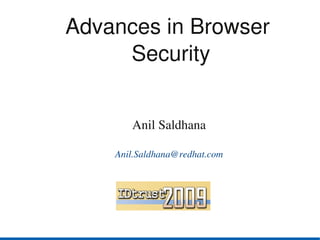 Advances in Browser 
     Security


       Anil Saldhana

    Anil.Saldhana@redhat.com
 