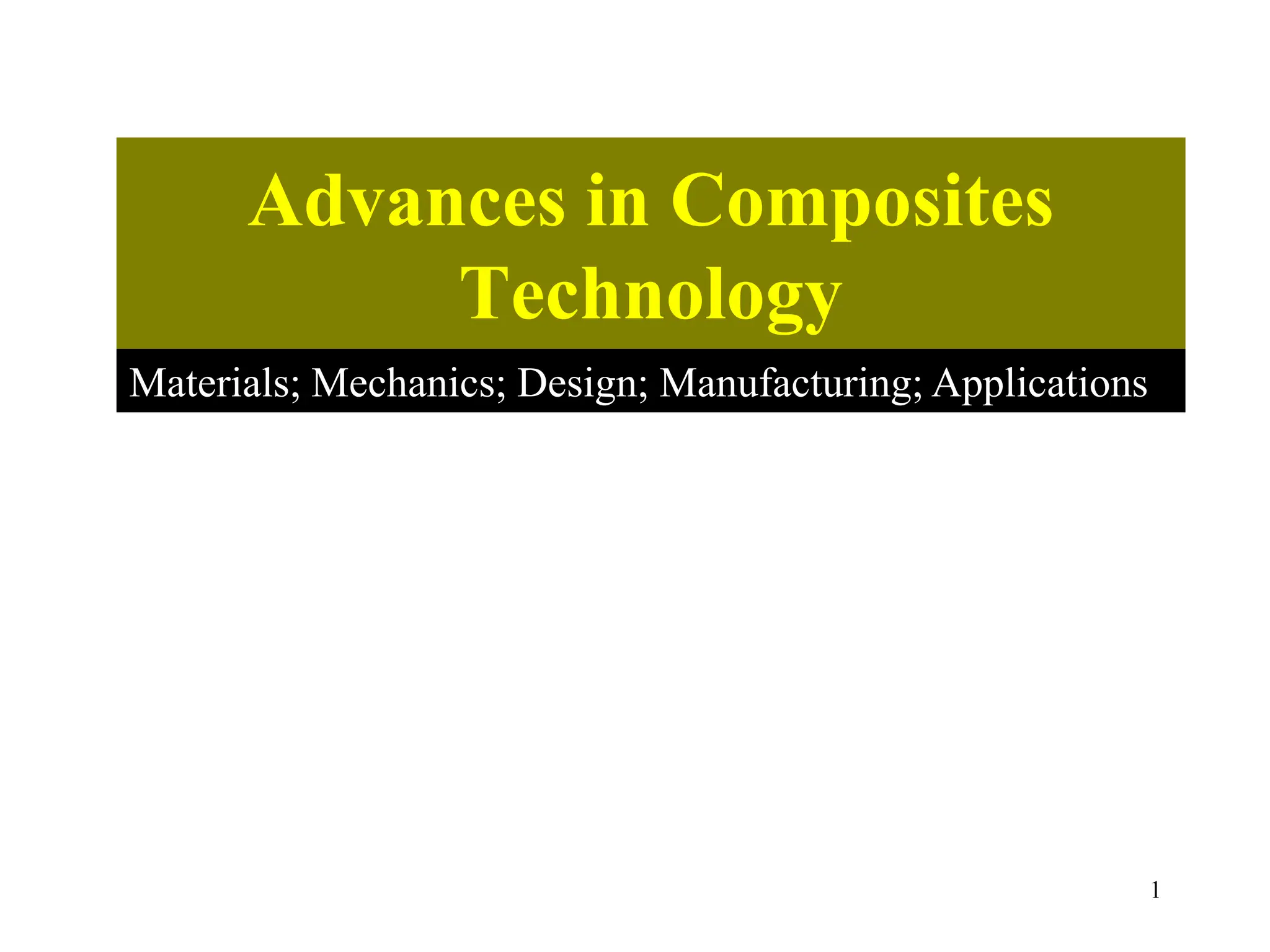 1
Advances in Composites
Technology
Materials; Mechanics; Design; Manufacturing; Applications
 