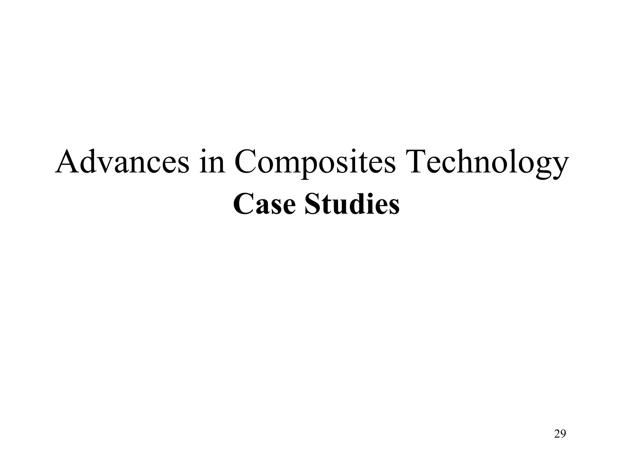 29
Advances in Composites Technology
Case Studies
 