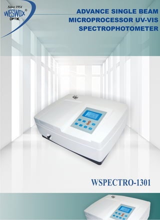 ADVANCE SINGLE BEAM
MICROPROCESSOR UV-VIS
SPECTROPHOTOMETER
WSPECTRO-1301
 