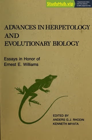 ADVANCES INHERPETOLOGY
AND
EVOLUTIONARY BIOLOGY
Essays in Honor of
Ernest E. Williams
EDITED BY
ANDERS G.J. RHODIN
KENNETH MIYATA
 
